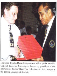 Brendan Donnelly An award for the promotion of Muay Thai in Ireland from General Tianchai Sirisompan, President and founder of Amateur Muay Thai in Thailand.